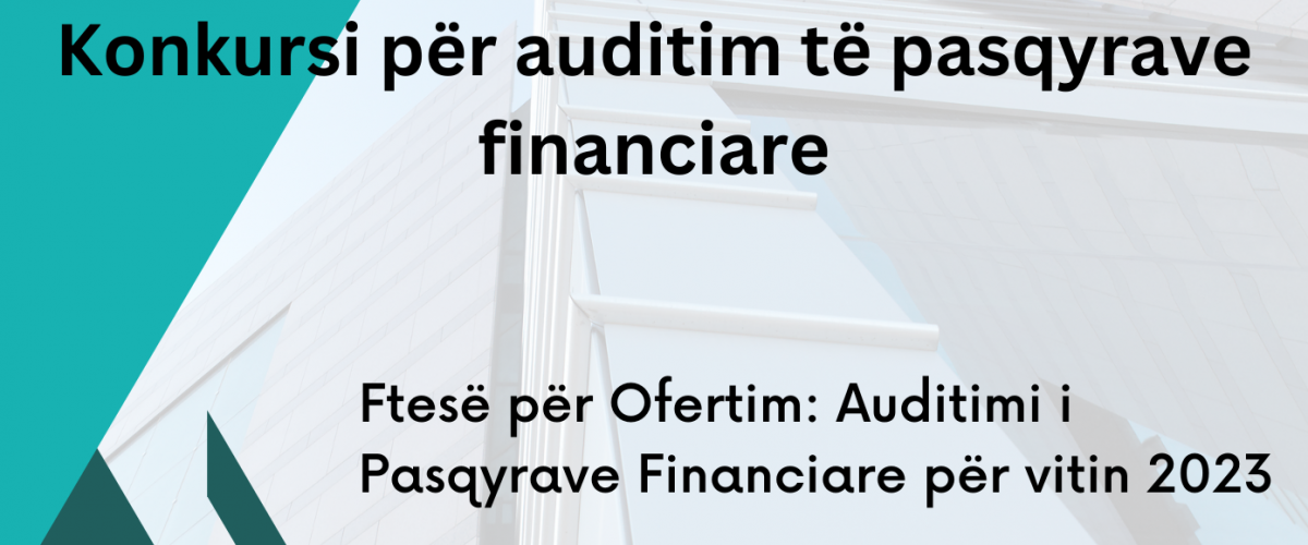 Ftesë për Ofertim: Auditimi i Pasqyrave Financiare për vitin 2023