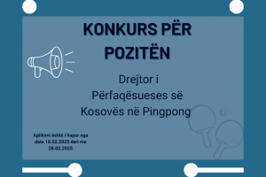 Konkurs për pozitën Drejtor i Përfaqësueses së Kosovës në Pingpong